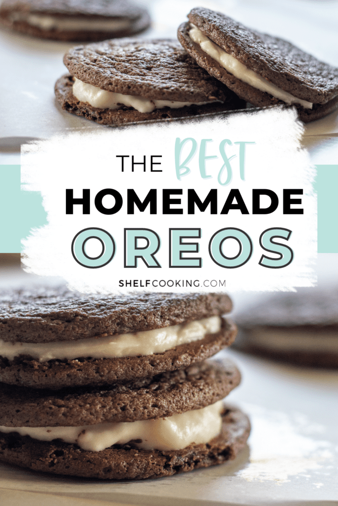 Graphic with two close up images of stacked homemade oreo cookies. In the center in large letters it says "The Best Homemade Oreos". - Shelf Cooking