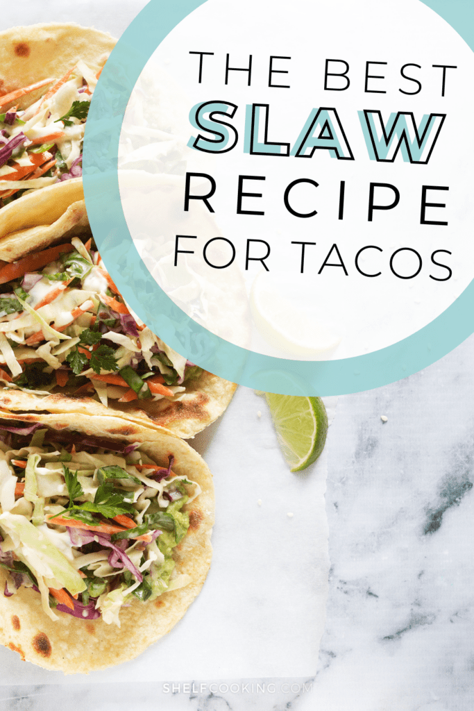 Graphic that says "The Best Slaw Recipe For Tacos" next to the image of three fish tacos with cabbage coleslaw on a marble countertop. - Shelf Cooking